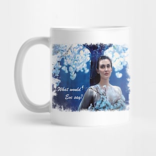 What Would Eve Say Mug